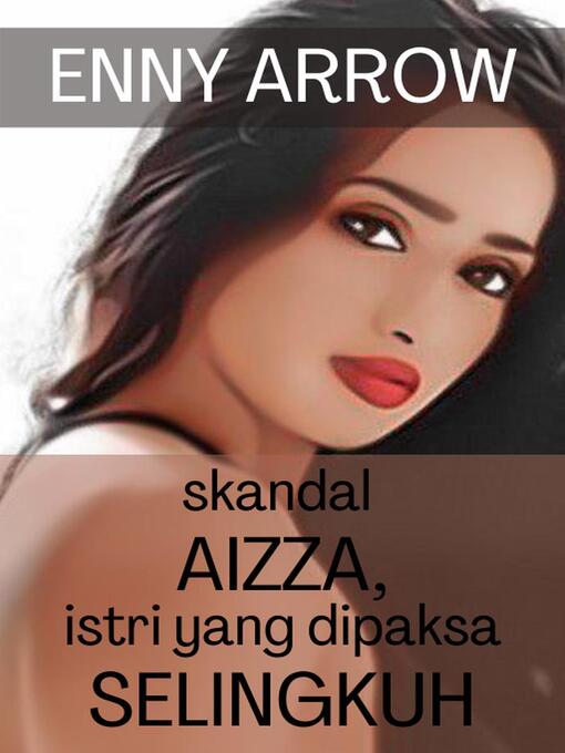 Title details for Skandal Aizza, Istri yang Dipaksa Selingkuh by Enny Arrow - Wait list
